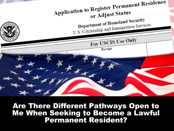 Are There Different Pathways Open to Me When Seeking to Become a Lawful Permanent Resident