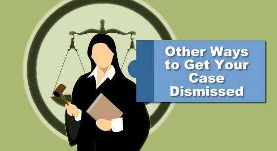 Other Ways to Get Your Case Dismissed