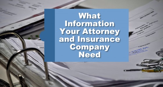 What Information Your Attorney and Insurance Company Need
