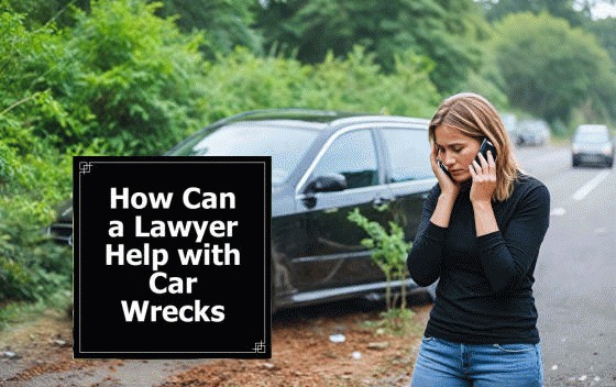 How Can a Lawyer Help with Car Wrecks