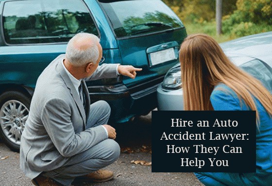 Hire an Auto Accident Lawyer: How They Can Help You