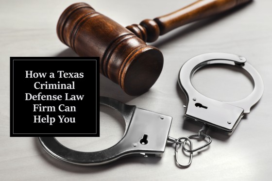 How a Texas Criminal Defense Law Firm Can Help You