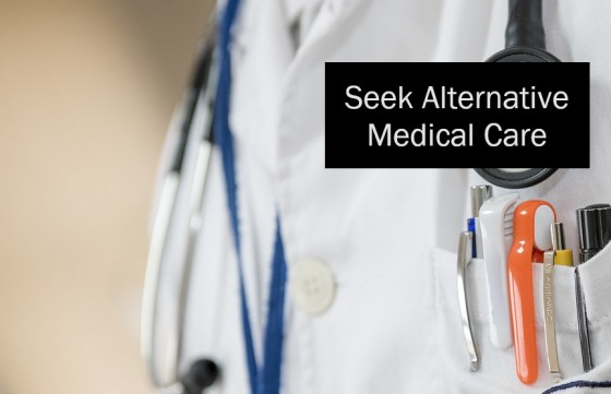 Seek Alternative Medical Care