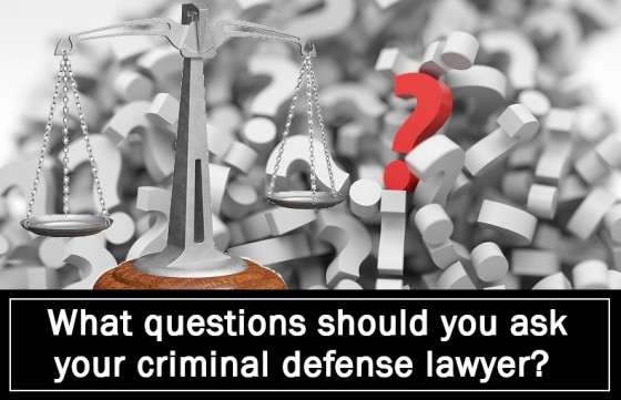 What questions should you ask your criminal defense lawyer