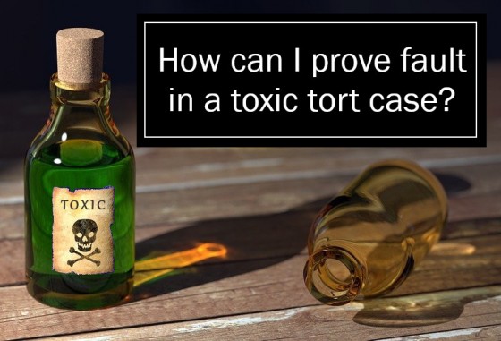 How can I prove fault in a toxic tort case?