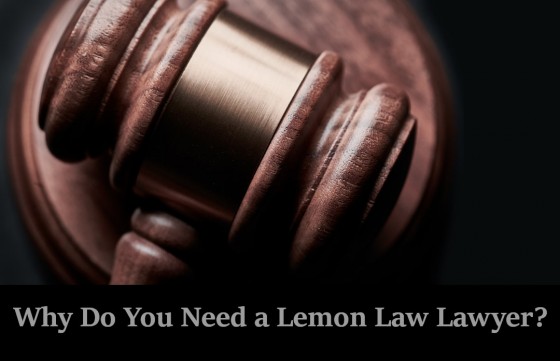 Why Do You Need a Lemon Law Lawyer