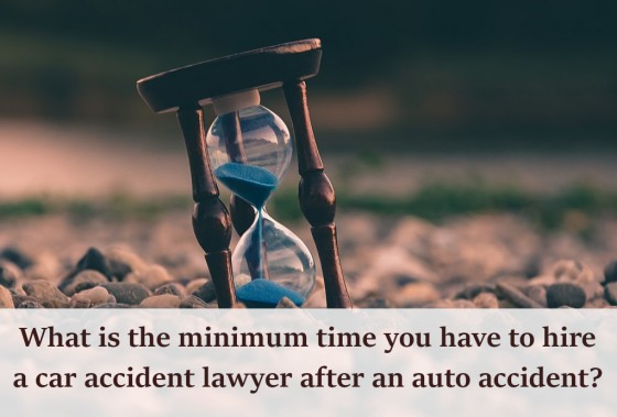 What is the minimum time you have to hire a car accident lawyer after an auto accident