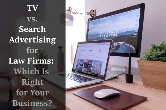 TV vs. Search Advertising for Law Firms: Which Is Right for Your Business
