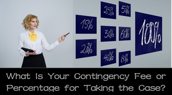 What Is Your Contingency Fee or Percentage for Taking the Case