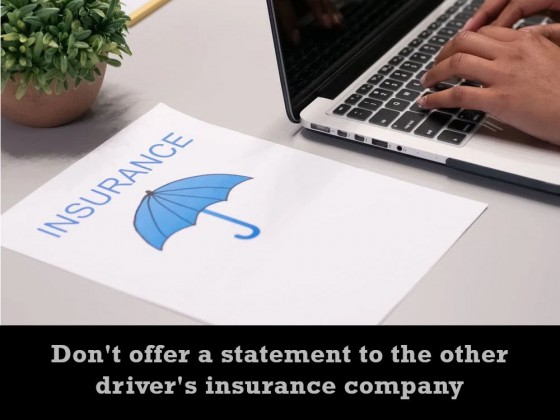 Don't offer a statement to the other driver's insurance company