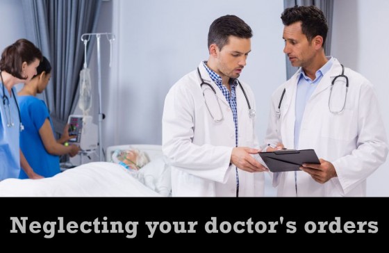 Neglecting your doctor's orders