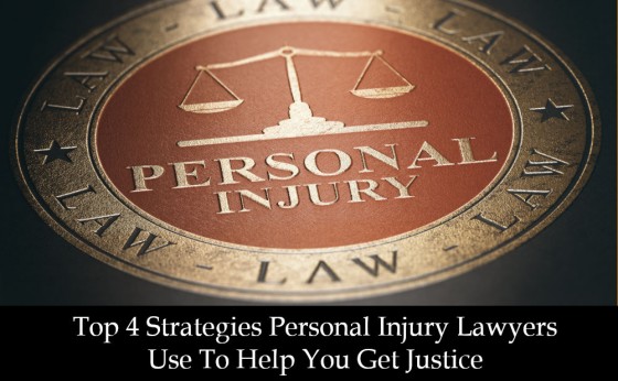 Top 4 Strategies Personal Injury Lawyers Use To Help You Get Justice