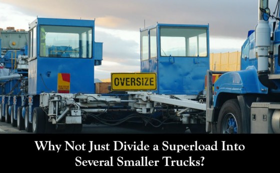 Why Not Just Divide a Superload Into Several Smaller Trucks