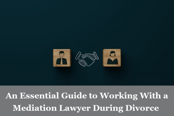 An Essential Guide to Working With a Mediation Lawyer During Divorce